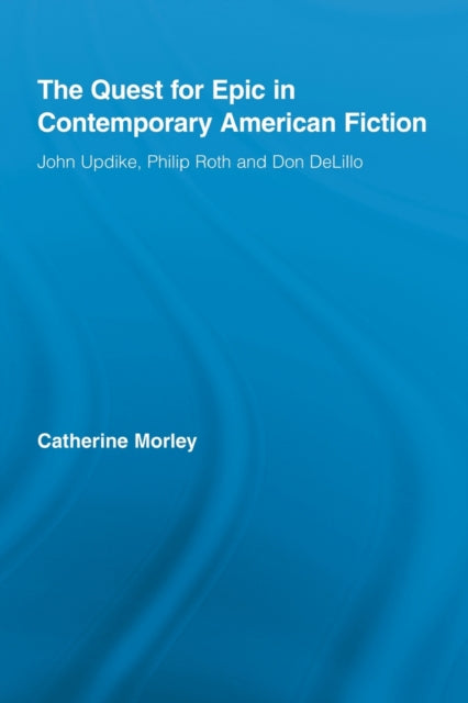 Book cover of: Quest for Epic in Contemporary American Fiction. By: Catherine Morley