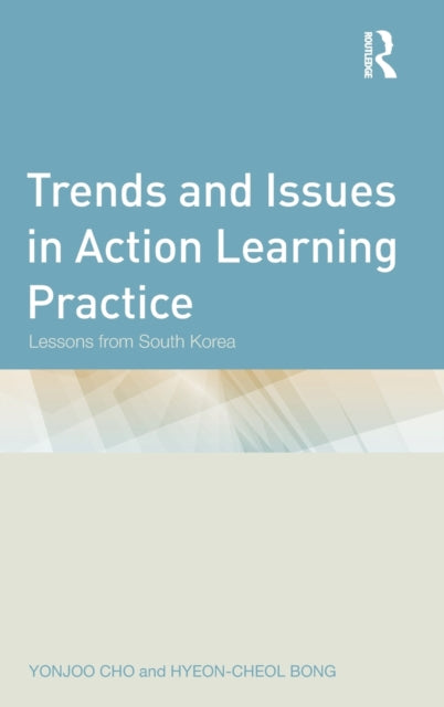 Book cover of: Trends and Issues in Action Learning Practice. By: Yonjoo Cho