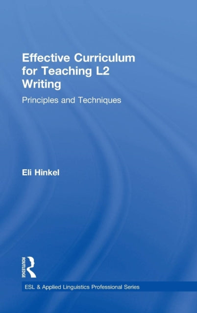 Book cover of: Effective Curriculum for Teaching L2 Writing. By: Eli Hinkel
