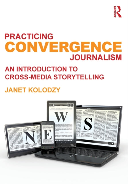 Book cover of: Practicing Convergence Journalism. By: Janet Kolodzy