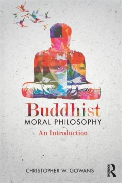 Book cover of: Buddhist Moral Philosophy. By: Christopher W. Gowans