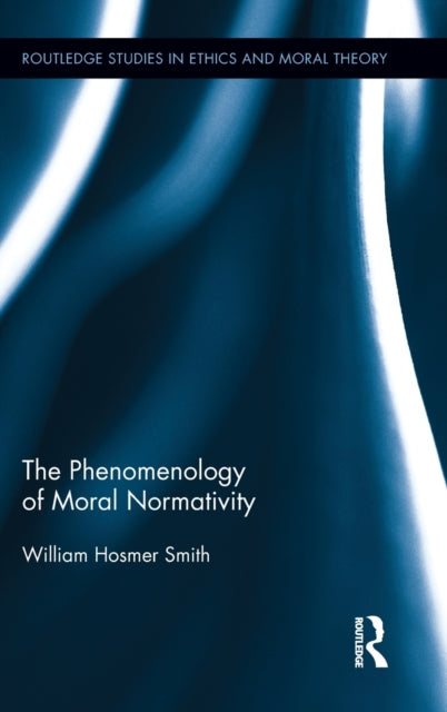 Book cover of: Phenomenology of Moral Normativity. By: William Hosmer Smith