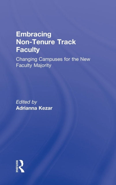 Book cover of: Embracing Non-Tenure Track Faculty. By: Adrianna J. Kezar