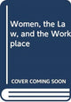 Book cover of: Women, the Law, and the Workplace. By: Sybil Lipschultz