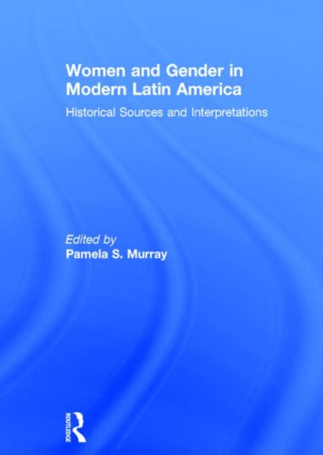 Book cover of: Women and Gender in Modern Latin America. By: Pamela S. Murray