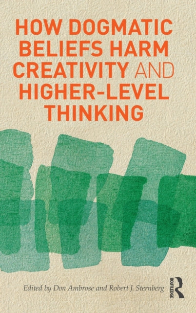 Book cover of: How Dogmatic Beliefs Harm Creativity and Higher-Level Thinking. By: Donald Ambrose