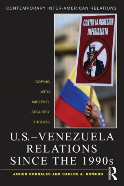 Book cover of: U.S.-Venezuela Relations since the 1990s. By: Javier Corrales