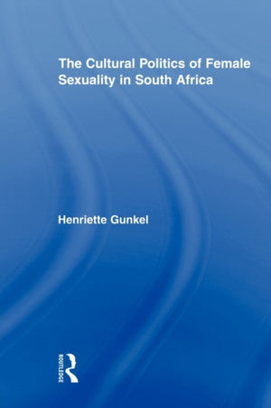 The Cultural Politics of Female Sexuality in South Africa