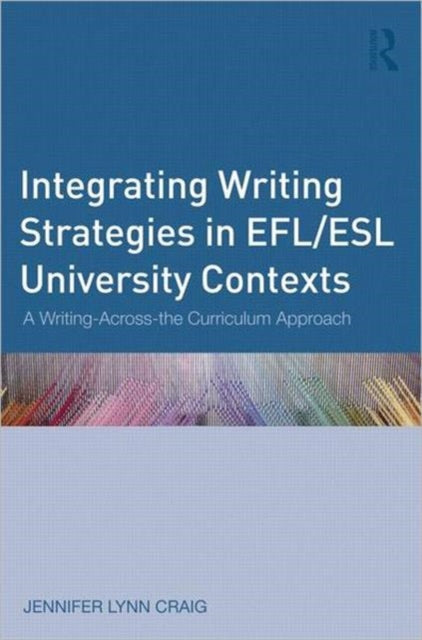 Book cover of: Integrating Writing Strategies in EFL/ESL University Contexts. By: Jennifer Lynn Craig