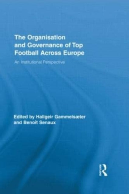 Book cover of: Organisation and Governance of Top Football Across Europe. By: Hallgeir Gammelsæter
