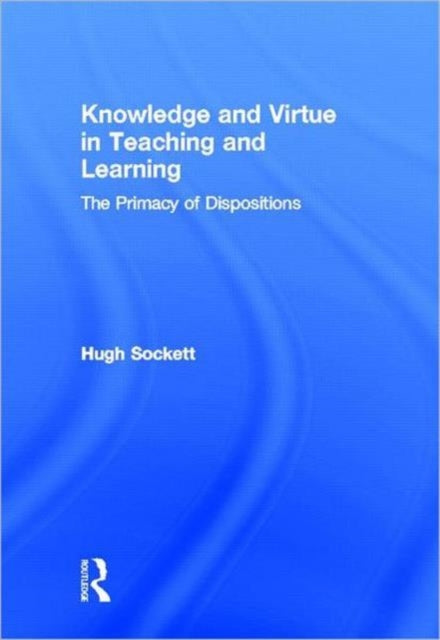 Book cover of: Knowledge and Virtue in Teaching and Learning. By: Hugh Sockett
