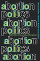 Book cover of: Abortion Politics. By: M. Githens