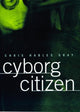 Book cover of: Cyborg Citizen. By: Chris Hables Gray