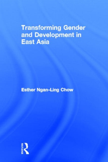Book cover of: Transforming Gender and Development in East Asia. By: Esther Chow