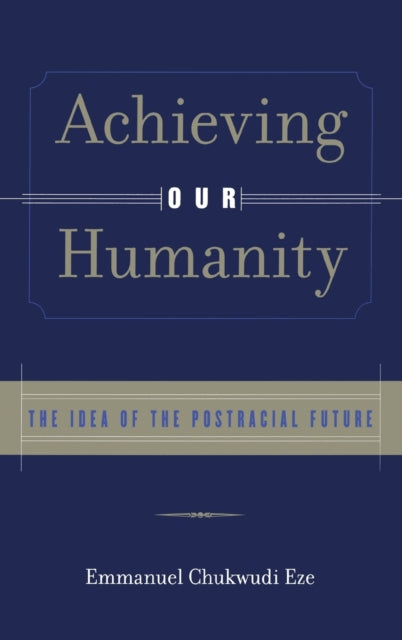 Book cover of: Achieving Our Humanity. By: Emmanuel C. Eze