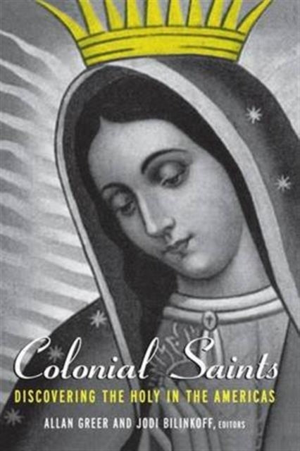 Book cover of: Colonial Saints. By: Allan Greer