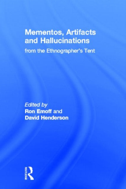 Book cover of: Mementos, Artifacts and Hallucinations from the Ethnographer's Tent. By: Ron Emoff