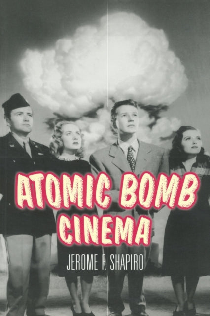 Book cover of: Atomic Bomb Cinema. By: Jerome Shapiro