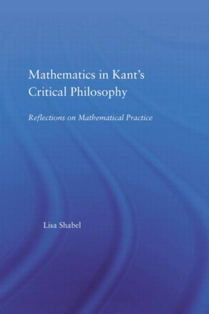 Mathematics in Kant's Critical Philosophy