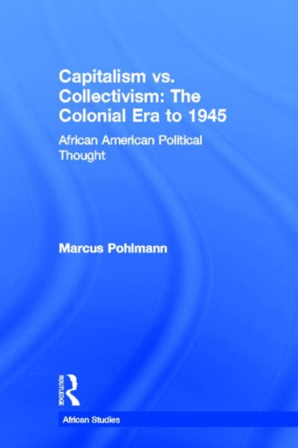 Book cover of: Capitalism vs. Collectivism: The Colonial Era to 1945. By: Marcus Pohlman