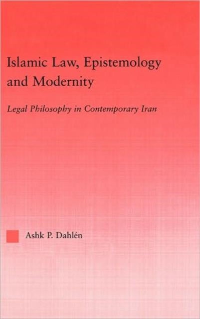 Book cover of: Islamic Law, Epistemology and Modernity. By: Ashk Dahlen