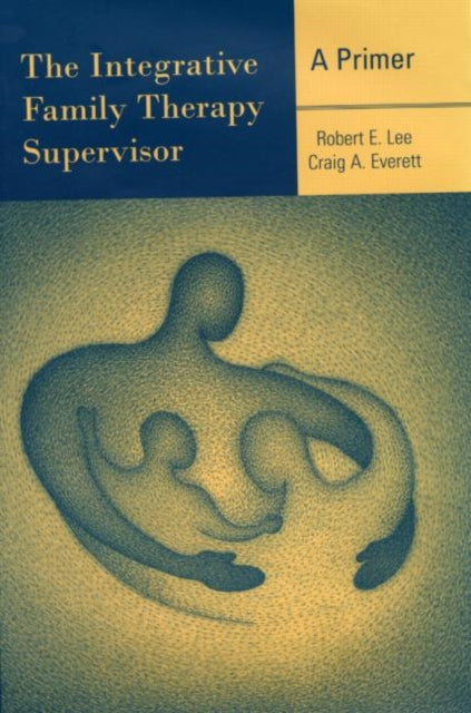 Book cover of: Integrative Family Therapy Supervisor: A Primer. By: Robert E. Lee
