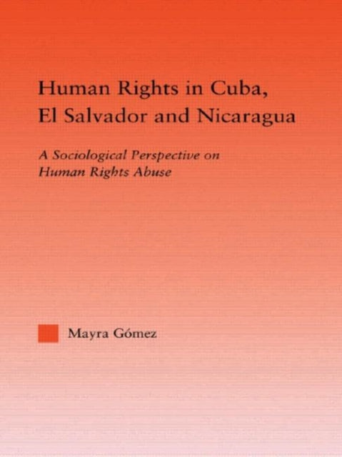 Book cover of: Human Rights in Cuba, El Salvador and Nicaragua. By: Mayra Gomez