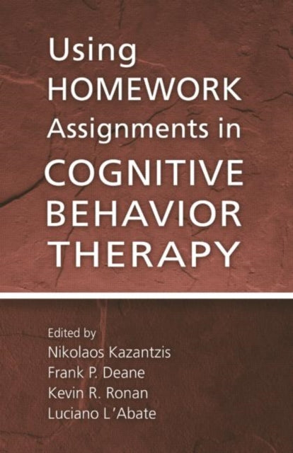 Book cover of: Using Homework Assignments in Cognitive Behavior Therapy. By: Nikolaos Kazantzis