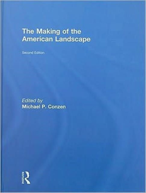 Book cover of: Making of the American Landscape. By: Michael P. Conzen