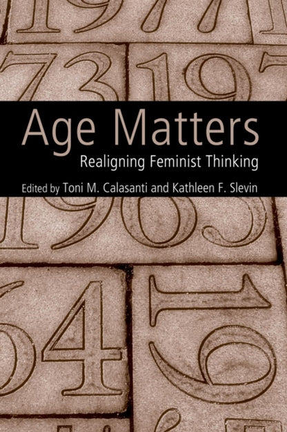 Book cover of: Age Matters. By: Toni M. Calasanti