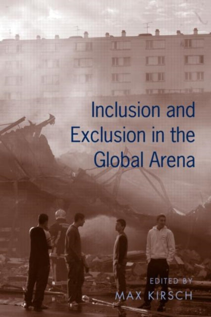 Book cover of: Inclusion and Exclusion in the Global Arena. By: Max Kirsch