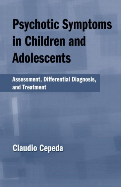 Book cover of: Psychotic Symptoms in Children and Adolescents. By: Claudio Cepeda
