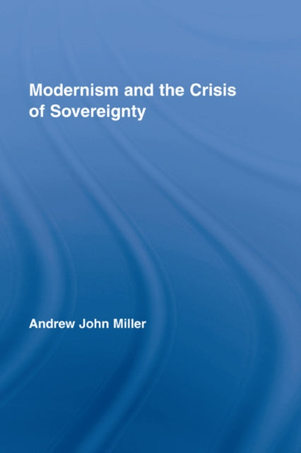 Book cover of: Modernism and the Crisis of Sovereignty. By: Andrew John Miller