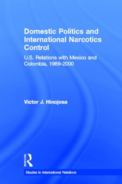 Book cover of: Domestic Politics and International Narcotics Control. By: Victor J. Hinojosa, Victor Javier Hinojosa