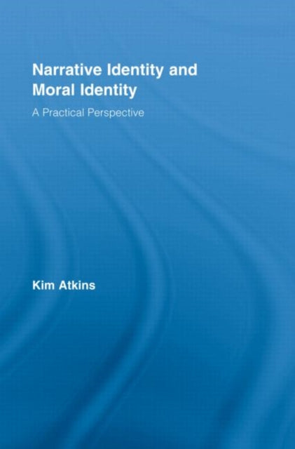 Book cover of: Narrative Identity and Moral Identity. By: Kim Atkins