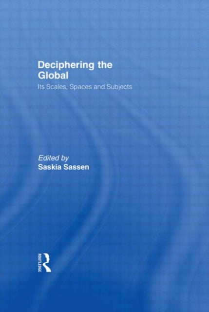 Book cover of: Deciphering the Global. By: Saskia Sassen