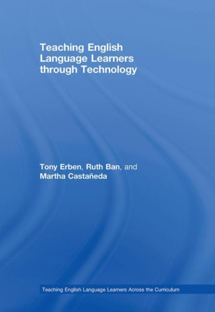 Book cover of: Teaching English Language Learners through Technology. By: Tony Erben