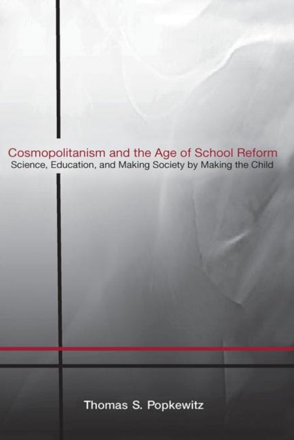 Book cover of: Cosmopolitanism and the Age of School Reform. By: Thomas S. Popkewitz, Thomas Popkewitz, Thomas S Popkewitz
