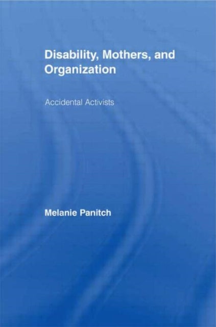 Book cover of: Disability, Mothers, and Organization. By: Melani Panitch