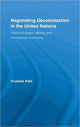 Book cover of: Negotiating Decolonization in the United Nations. By: Vrushali Patil