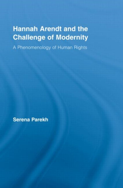 Book cover of: Hannah Arendt and the Challenge of Modernity. By: Serena Parekh
