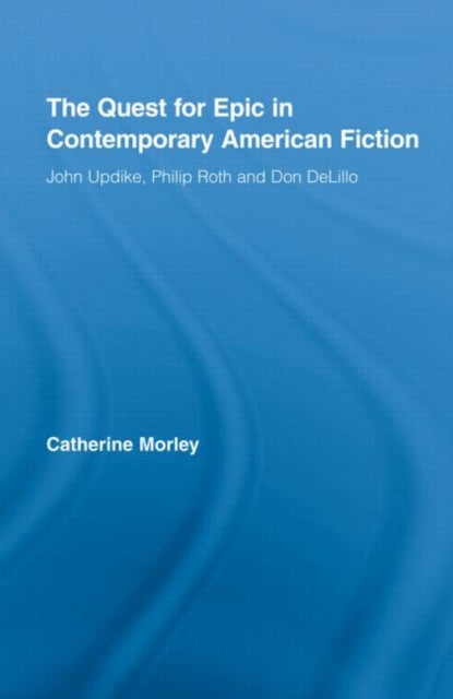 Book cover of: Quest for Epic in Contemporary American Fiction. By: Catherine Morley, Catheri Morley
