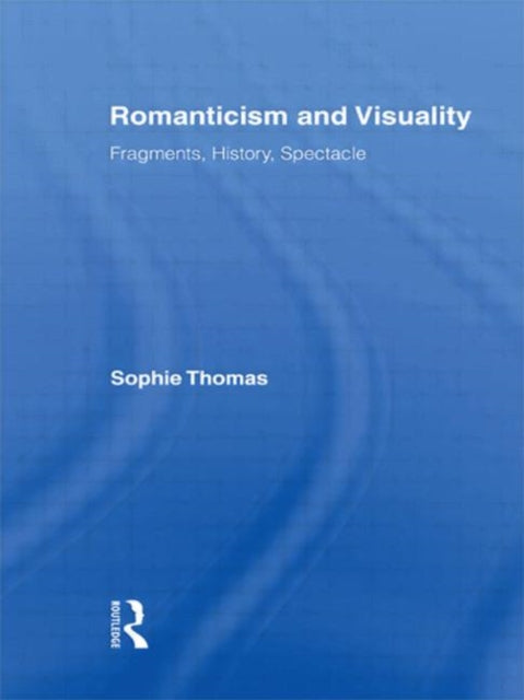 Book cover of: Romanticism and Visuality. By: Sophie Thomas