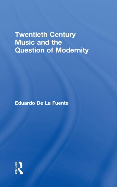 Book cover of: Twentieth Century Music and the Question of Modernity. By: Eduardo de la Fuente
