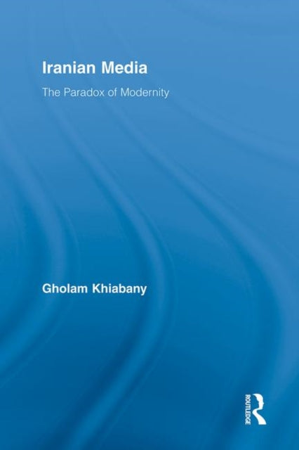 Book cover of: Iranian Media. By: Gholam Khiabany