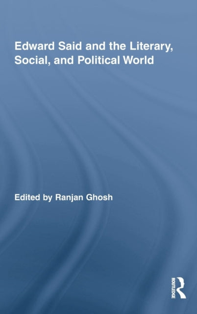 Book cover of: Edward Said and the Literary, Social, and Political World
