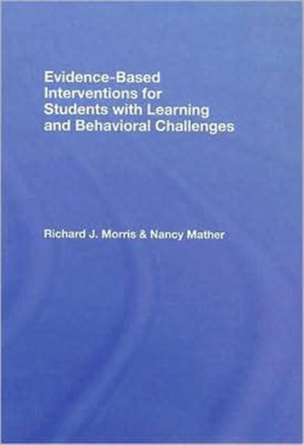 Book cover of: Evidence-Based Interventions for Students with Learning and Behavioral Challenges. By: Richard Morris