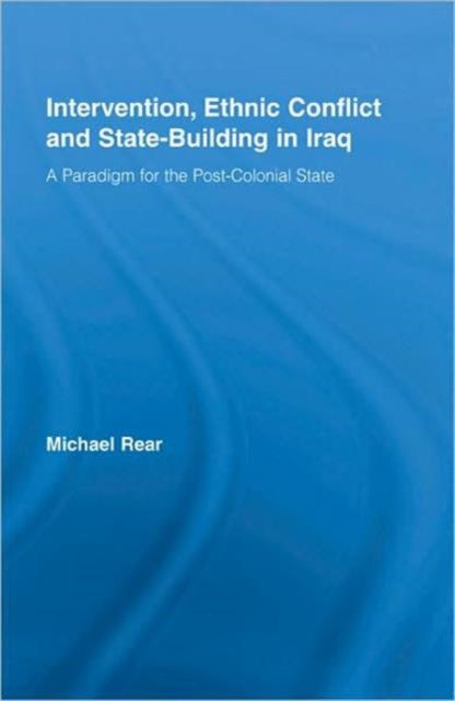 Book cover of: Intervention, Ethnic Conflict and State-Building in Iraq. By: Michael Rear