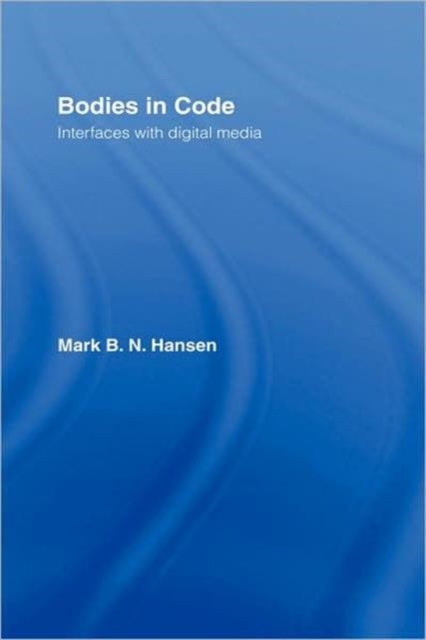 Book cover of: Bodies in Code. By: Mark B. N. Hansen