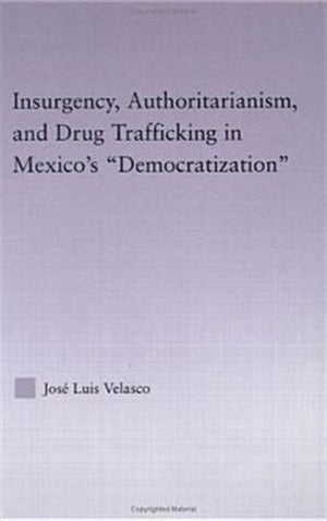 Insurgency, Authoritarianism, and Drug Trafficking in Mexico's Democratization